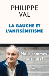 La gauche et l'antisémitisme : nous sommes tous Juifs ! - Philippe Val