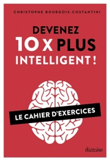 Devenez 10x plus intelligent ! : le cahier d'exercices - Chris Costantini