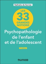 Psychopathologie de l'enfant et de l'adolescent : les 33 grandes notions - Nathalie de Kernier