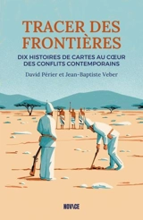 Tracer des frontières : dix histoires de cartes au coeur des conflits contemporains - David Perier