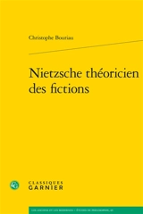 Nietzsche théoricien des fictions - Christophe Bouriau
