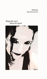 Regarde-moi dans les mots - Patricia Ryckewaert