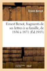 Ernest Bersot, fragments de ses lettres à sa famille, de 1836 à 1871 - Ernest Bersot