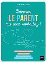 Devenez le parent que vous souhaitez ! - Natacha Butzbach