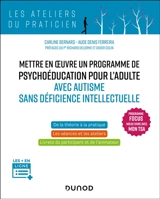 Mettre en oeuvre un programme de psychoéducation pour l'adulte avec autisme sans déficience intellectuelle : programme Focus mieux vivre avec mon TSA : de la théorie à la pratique, les séances et les ateliers, livrets du participant et de l'animateur - Carline Bernard