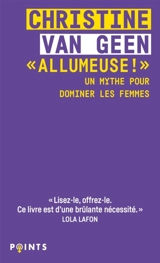 Allumeuse ! : un mythe pour dominer les femmes - Christine Van Geen