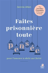 Faites prisonnière toute pensée : pour l'amener à obéir au Christ - Jennie Allen