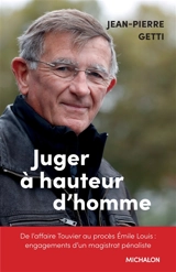 Juger à hauteur d'homme : de l'affaire Touvier au procès Emile Louis : engagements d'un magistrat pénaliste - Jean-Pierre Getti