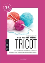 Mes fiches mémo tricot : les techniques indispensables pour réaliser tous vos projets en mode nomade - Marie-Noëlle Bayard