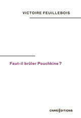 Faut-il brûler Pouchkine ? - Victoire Feuillebois