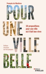 Pour une ville belle : 10 propositions pour une ville où il fait bon vivre - François de Mazières
