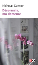 Désormais, ma demeure - Nicholas Dawson