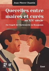 Querelles entre maires et curés au XIXe xiècle : Ou l'esprit de Clochemerle en Beaujolais - Jean-Pierre Chantin