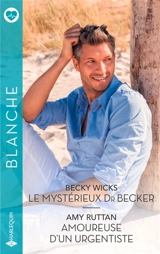 Le mystérieux Dr Becker. Amoureuse d'un urgentiste - Becky Wicks