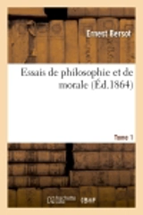Essais de philosophie et de morale. T. 1 - Ernest Bersot