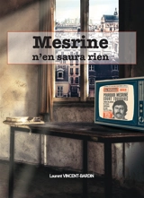 Mesrine n'en saura rien - Laurent Vincent-Bardin
