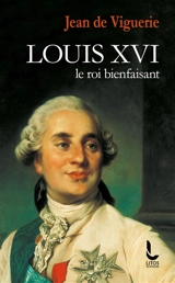 Louis XVI : le roi bienfaisant - Jean de Viguerie