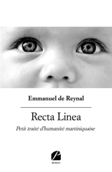 Recta Linea : Petit traité d'humanité martiniquaise - Emmanuel de Reynal