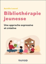 Bibliothérapie jeunesse : une approche expressive et créative - Aurélie Louvel