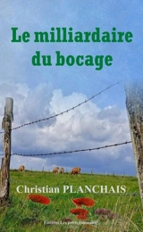 Le milliardaire du bocage - Christian Planchas