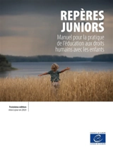 Repères juniors : manuel pour la pratique de l'éducation aux droits de l'homme avec les enfants - Conseil de l'Europe. Direction de la jeunesse et du sport