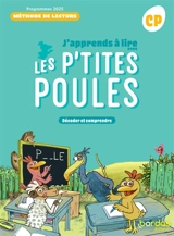 J'apprends à lire avec les p'tites poules, décoder et comprendre : méthode de lecture CP : programmes 2025 - Sandrine Pomé-Baudres