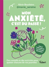 Mon anxiété, c'est du passé ! : des conseils et des activités pour apaiser chacune de vos journées - Kévin Bouthéon