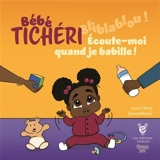 Ecoute-moi quand je babille ! : Bébé Tichéri Vol. 1 - Licia Chery