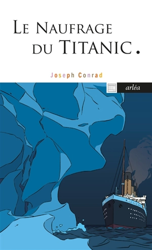 Le naufrage du Titanic : et autres écrits sur la mer - Joseph Conrad