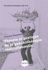 Théorie et pratique de la psychothérapie institutionnelle - François Tosquelles