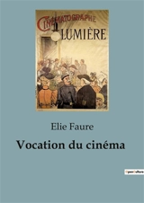 Vocation du cinéma : L'art du mouvement à travers les âges - Elie Faure