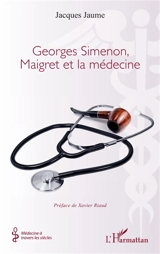 Georges Simenon, Maigret et la médecine - Jacques Jaume