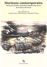 Horizons contemporains : ouverture, partition, profondeur d'espace dans les arts de la scène et de l'écran