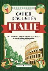 Cahier d'activités Italie : art de vivre, gastronomie, culture... : 64 pages de jeux pour devenir incollable sur le pays de la dolce vita - Laure Boyer