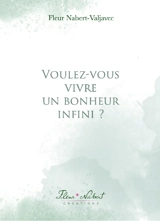 Voulez-vous vivre un bonheur infini ? - Fleur Nabert-Valjavec