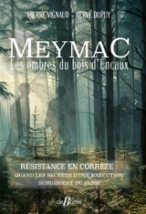Meymac, les ombres du bois d'Encaux : résistance en Corrèze : quand les secrets d'une exécution surgissent du passé - Pierre Vignaud