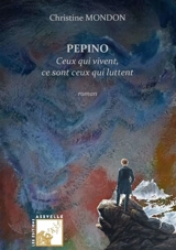 PEPINO, Ceux qui vivent ce sont ceux qui luttent - Christine Mondon