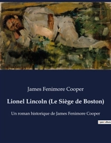 Lionel Lincoln (Le Siège de Boston) : Les dilemmes d'un homme face à la transition - Cooper, James Fenimore