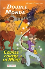 Le double monde. Vol. 3. Course contre la mort - Mélanie Chambrin
