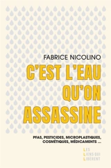 C'est l'eau qu'on assassine : PFAS, pesticides, microplastiques, cosmétiques, médicaments... - Fabrice Nicolino