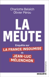 La meute : enquête sur La France insoumise de Jean-Luc Mélenchon - Charlotte Belaïch