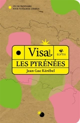 Visa pour les Pyrénées : un dictionnaire pour voyageur curieux - Jean-Luc Kérébel