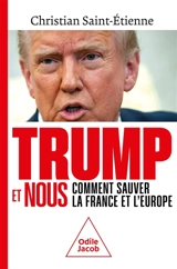 Trump et nous : comment sauver la France et l'Europe - Christian Saint-Etienne