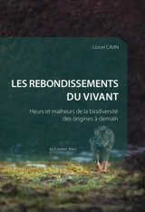 Les rebondissements du vivant : heurs et malheurs de la biodiversité des origines à demain - Lionel Cavin