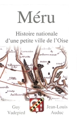 Méru. Vol. 2. Histoire nationale d'une petite ville de l'Oise : c'est la marge qui tient la page - Guy Vadepied