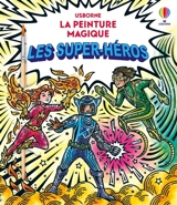 Les super-héros : La peinture magique : Dès 5 ans - Baer, Sam