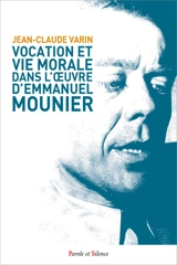 Vocation et vie morale dans l'oeuvre d'Emmanuel Mounier - Jean-Claude Varin