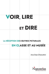 Voir, lire et dire : la réception des oeuvres picturales en classe et au musée - Ana Dias-Chiaruttini