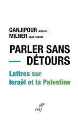Parler sans détours : lettres sur Israël et la Palestine - Anoush Ganjipour