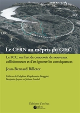 Le CERN au mépris du GIEC : le FCC ou l'art de concevoir de nouveaux collisionneurs et d'en ignorer les conséquences - Jean-Bernard Billeter